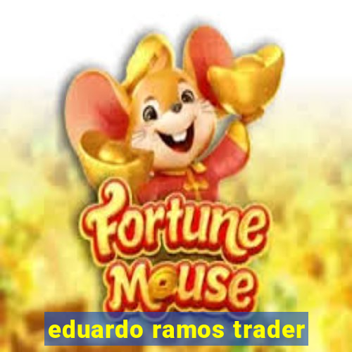 eduardo ramos trader